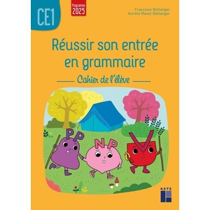 RÉUSSIR SON ENTRÉE EN GRAMMAIRE CE1 - CAHIER DE L'ÉLÈVE - NOUVELLE ÉDITION