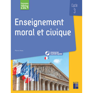 ENSEIGNEMENT MORAL ET CIVIQUE - CYCLE 3 PROGRAMME 2024 (+ RESSOURCES NUMÉRIQUES)