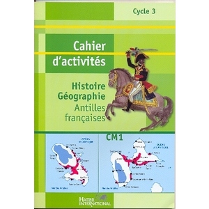 CAHIER HISTOIRE GEOGRAPHIE CM1 ANTILLES FRANCAISES LIVRET D'