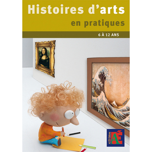 HISTOIRES D'ARTS EN PRATIQUES 6 À 12 ANS