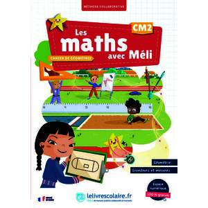 LES MATHS AVEC MELI CM2 - CAHIER DE GEOMETRIE, GRANDEURS ET MESURES
